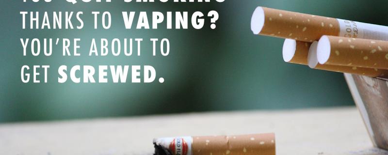 Read more about the article You quit smoking thanks to vaping? You’re about get screwed.