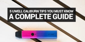 5 Tips for Uwell Caliburn Owners