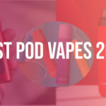 Best Pod Vapes 2023